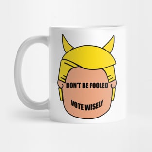 Don't Be Fooled By Trump - Vote Wisely Mug